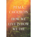 How We Live is How We Die