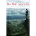 Now That I Come to Die